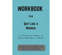 Workbook For Quit Like a Woman: A Practical Guide to Holly Whitaker’s Book