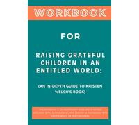 Workbook for Raising Grateful Children in an Entitled World: An In-Depth Guide to Kristen Welch's Book