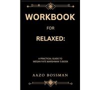 Workbook for Relaxed: A Practical Guide to Megan Fate Marshman ’S Book