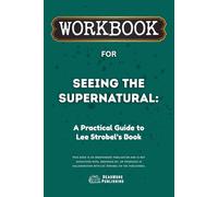 Workbook for Seeing the Supernatural: A Practical Guide to Lee Strobel’s Book (ReadMore Publishing)