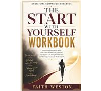 Workbook for Start With Yourself: Interactive Exercises to Build Your Vision, Master Your Emotions, and Replace Old Thoughts with New for Meaningful Success in Work and Life