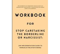 Workbook for Stop Caretaking the Borderline or Narcissist: An Implementation Guide to Margalis Fjelstad's Book