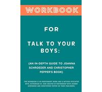 Workbook for Talk to Your Boys: An In-Depth Guide to Joanna Schroeder and Christopher Pepper's Book