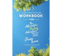 WORKBOOK for The Alternative Healing Adventure: A guide to kickstart natural healing
