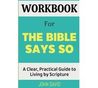 Workbook For The Bible Says So: A Clear, Practical Guide to Living by Scripture