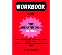 Workbook for The Breakthrough Method: A Practical Guide to Cathy Morenzie's Book: Your Guided Path to Weight Loss, God's Way