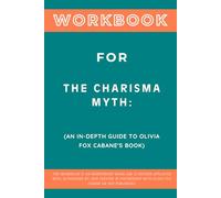 Workbook for The Charisma Myth: An In-Depth Guide to Olivia Fox Cabane's Book