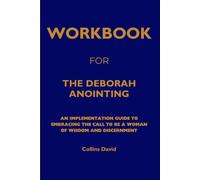 Workbook for The Deborah Anointing: An Implementation Guide to Embracing the Call to be a Woman of Wisdom and Discernment