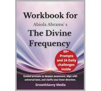 Workbook for The Divine Frequency: Guided Prompts to Deepen Awareness, Align with Universal Laws, and Clarify Your Inner Direction