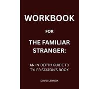 Workbook for The Familiar Stranger: An In-Depth Guide to Tyler Staton’s Book