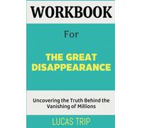 Workbook For The Great Disappearance: Uncovering the Truth Behind the Vanishing of Millions