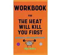 Workbook for The Heat Will Kill You First By Jeff Goodell: The Effective Guide to Preserving our Planet from Adverse Climate Change and other Destroying Factors