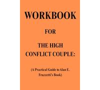 Workbook for The High Conflict Couple: A Practical Guide to Alan E. Fruzzetti’s Book