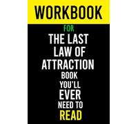 Workbook For The Last Law of Attraction Book You'll Ever Need To Read: The Missing Key To Finally Tapping Into The Universe And Manifesting Your Desires