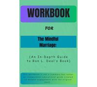 Workbook For The Mindful Marriage: An In-Depth Guide to Ron L. Deal’s Book