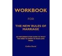 Workbook for The New Rules of Marriage: An Implementation Guide to What You Need to Know to Make Love Work