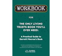 Workbook for The Only Living Trusts Book You’ll Ever Need: A Practical Guide to Garrett Monroe’s Book (ReadMore Publishing)