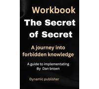 Workbook for the Secret of Secret: A journey into forbidden knowledge