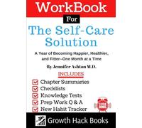 Workbook for The Self-Care Solution: A Year of Becoming Happier, Healthier, and Fitter--One Month at a Time