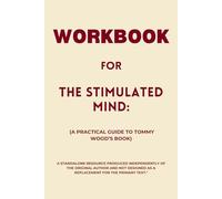 Workbook for The Stimulated Mind: A Practical Guide to Tommy Wood’s Book