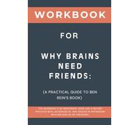 Workbook for Why Brains Need Friends: A Practical Guide to Ben Rein’s Book