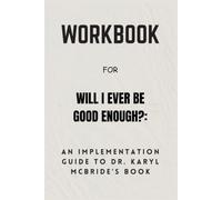 Workbook For Will I Ever Be Good Enough?: An Implementation Guide to Dr. Karyl McBride’s Book