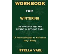 WORKBOOK FOR WINTERING: The Power of Rest and Retreat in Difficult Times. (A Practical Guide to Katherine May's Book)