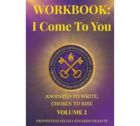 Workbook: I Come to You: Anointed to Write, Chosen to Rise