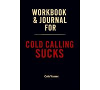 Workbook & Journal for Cold Calling Sucks: How to Ruthlessly Apply Farrokh & Cegelski’s Book in Real Life