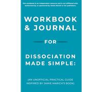 Workbook & Journal for Dissociation Made Simple: An Unofficial Practical Guide Inspired by Jamie Marich’s Book