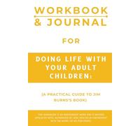 Workbook & Journal for Doing Life with Your Adult Children: A Practical Guide to Jim Burns’s Book