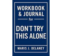 Workbook & Journal for Don’t Try This Alone: How to Ruthlessly Apply Toni Collier’s Book in Real Life