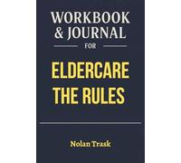 Workbook & Journal for Eldercare The Rules: Practical Tools for Paula K. Almgren Teachings