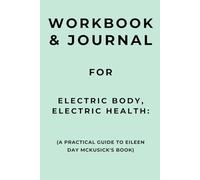 Workbook & Journal for Electric Body, Electric Health: A Practical Guide to Eileen Day McKusick's Book