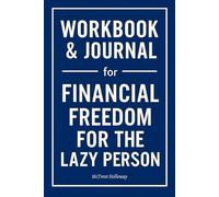 Workbook & Journal for Financial Freedom for the Lazy Person: How to Integrate Dion McNeeley’s Teachings Into Every Decision You Make