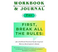 Workbook & Journal for First, Break All the Rules: An Unofficial Practical Guide Inspired Marcus Buckingham's Book