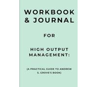 Workbook & Journal for High Output Management: A Practical Guide to Andrew S. Grove's Book