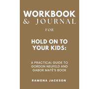 Workbook & Journal for Hold On to Your Kids