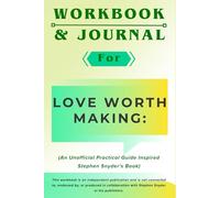 Workbook & Journal for Love Worth Making: An Unofficial Practical Guide Inspired Stephen Snyder's Book