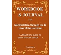 Workbook & Journal for Manifestation Through The 12 Laws Of The Universe: A Practical Guide to Belle Motley’s Book
