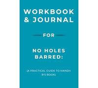 Workbook & Journal for No Holes Barred: A Practical Guide to Mandii B's Book
