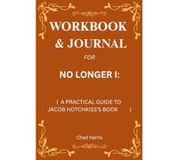 Workbook & Journal for No Longer I: A Practical Guide to Jacob Hotchkiss’s Book