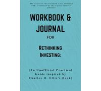 Workbook & Journal For Rethinking Investing: An Unofficial Practical Guide inspired by Charles D. Ellis’s Book
