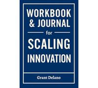Workbook & Journal for Scaling Innovation: How to Ruthlessly Apply Ramanujam & Hartman's Book in Real Life