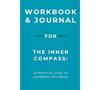 Workbook & Journal for The Inner Compass: A Practical Guide to Lawrence Yeo's Book