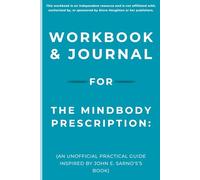 Workbook & Journal for The Mindbody Prescription: An Unofficial Practical Guide Inspired by John E. Sarno's’s Book
