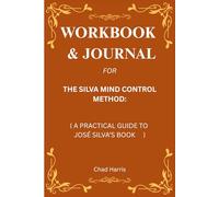 Workbook & Journal for The Silva Mind Control Method: A Practical Guide to José Silva’s Book