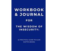 Workbook & Journal for The Wisdom of Insecurity: A Practical Guide to Alan Watts's Book