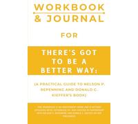 Workbook & Journal for There's Got to Be a Better Way: A Practical Guide to Nelson P. Repenning and Donald C. Kieffer’s Book