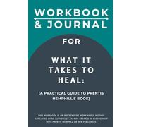 Workbook & Journal for What It Takes to Heal: A Practical Guide to Prentis Hemphill's Book